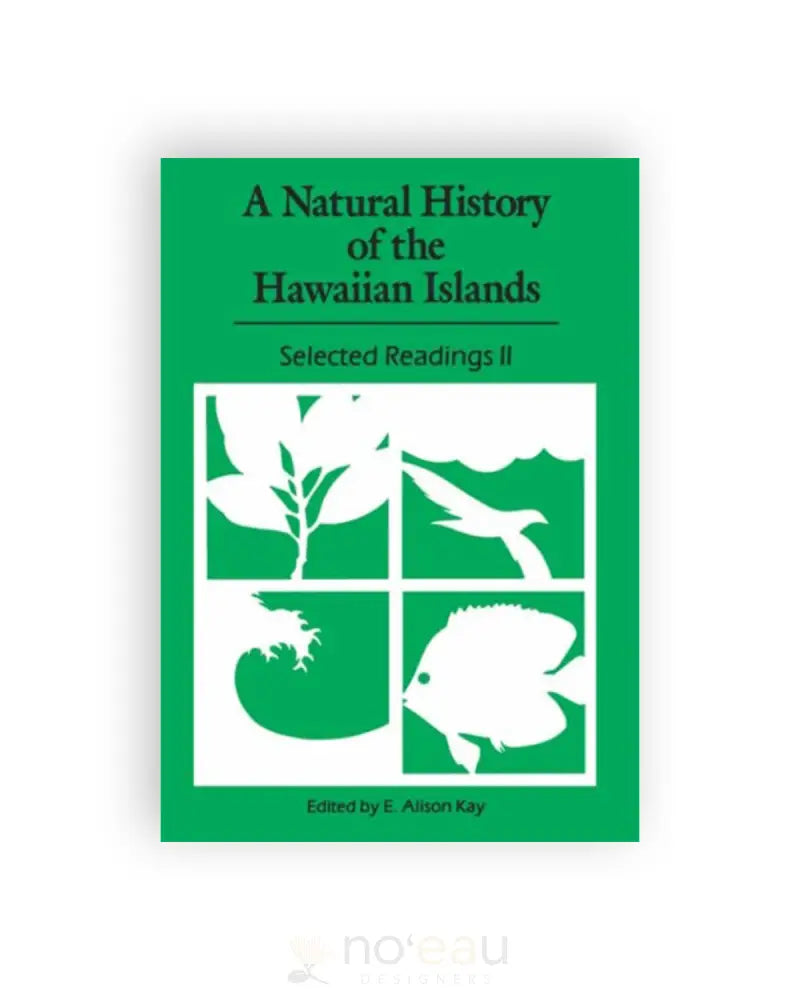 A Natural History of the Hawaiian Islands: Selected Readings II - Noʻeau Designers