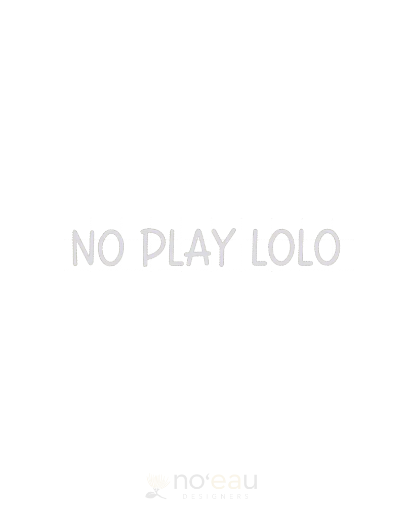 Kahealani Kreations - No Play Lolo Vinyl Sticker White Stickers/Pins/Patches