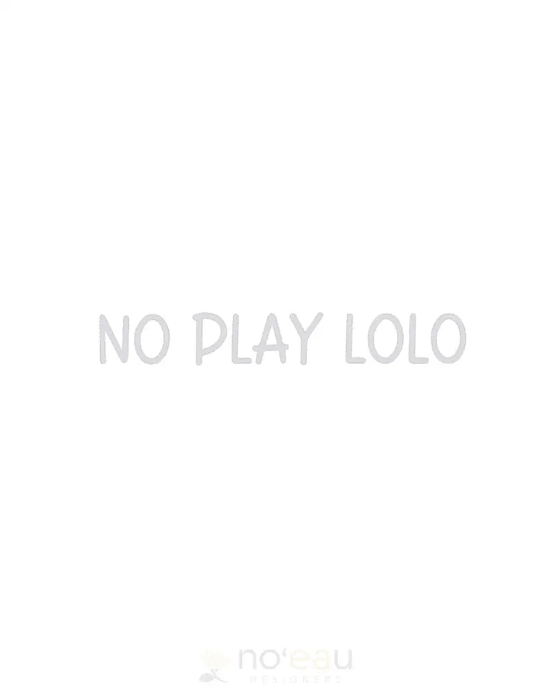 Kahealani Kreations - No Play Lolo Vinyl Sticker White Stickers/Pins/Patches