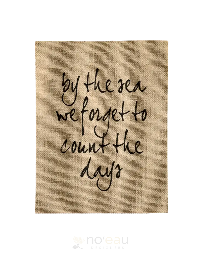 Susie Qs Creations - ’By The Sea We Forget To Count Days’ Burlap Print Home Goods